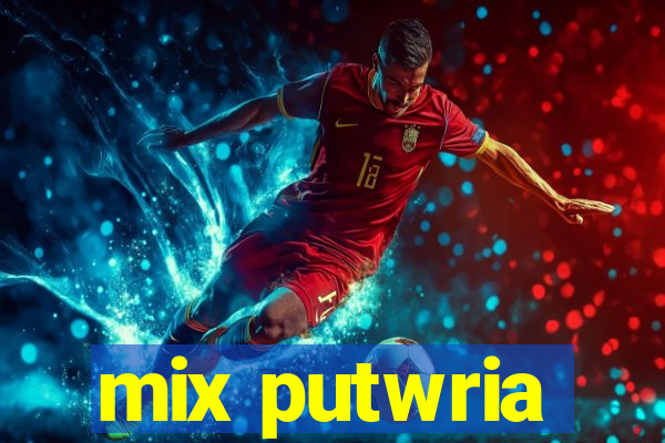 mix putwria